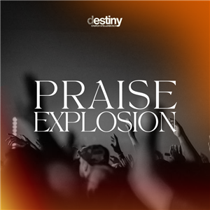 Destiny Church Praise Explosion