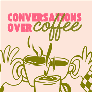 Conversations Over Coffee