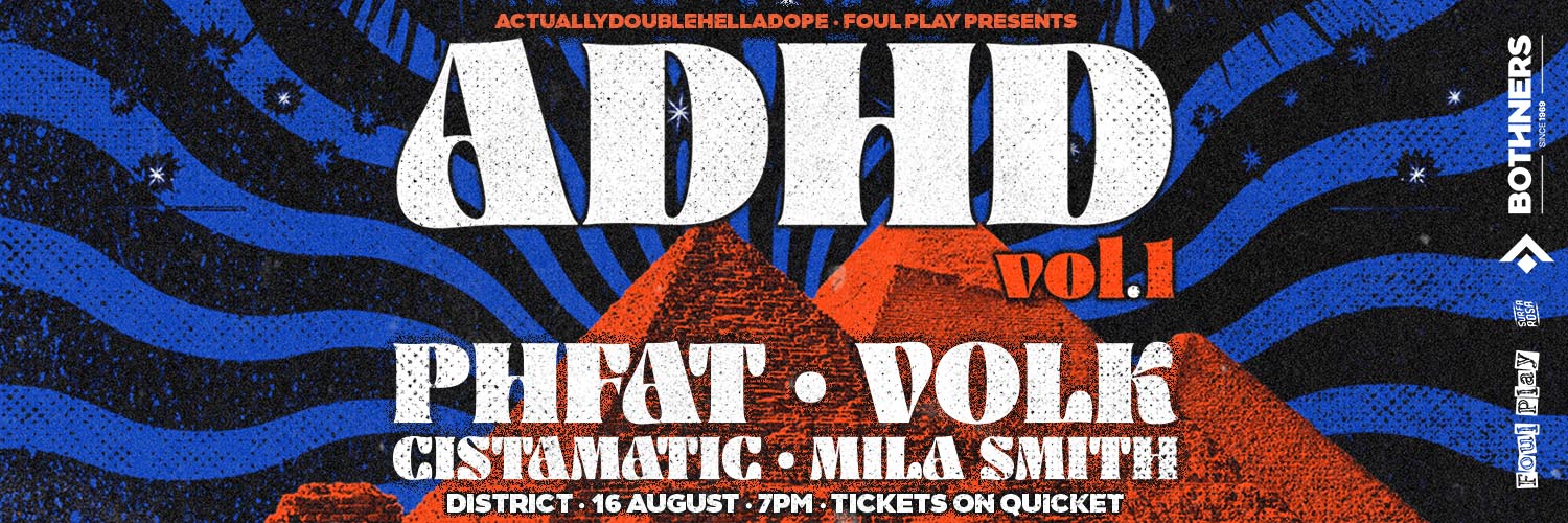 Foul Play & Actually Double Hella Dope presents ADHD vol.1 w/ PHFAT, VOLK, Cistamatic & Mila Smith
