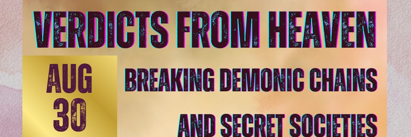 Verdicts from Heaven - Breaking free from Demonic Opression Conference