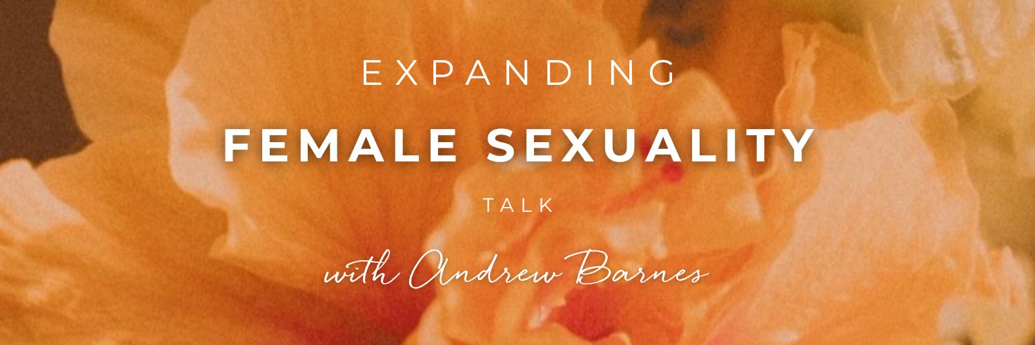 Expanding Female Sexuality Seminar with Andrew Barnes