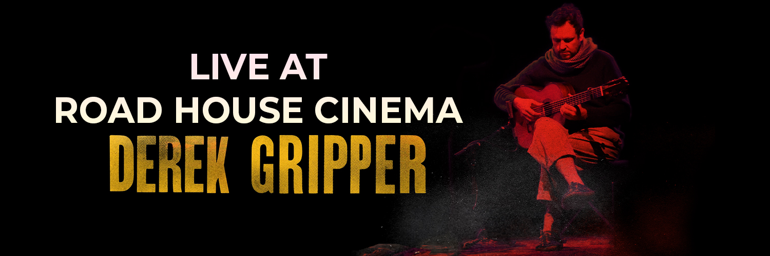 DEREK GRIPPER - LIVE AT ROAD HOUSE CINEMA