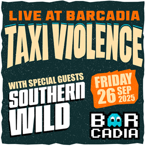 Taxi Violence & Southern Wild - Live at Barcadia