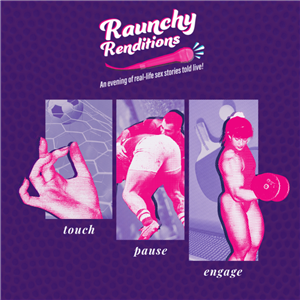 Raunchy Renditions : Touch, Pause, Engage