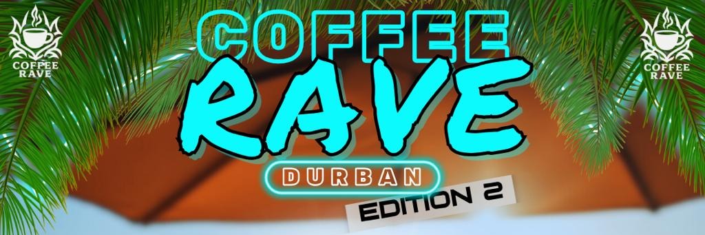 Coffee Rave Durban- Edition 2
