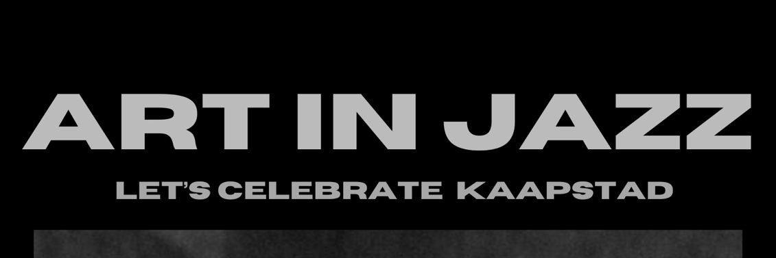 ART IN JAZZ : LET'S CELEBRATE KAAPSTAD