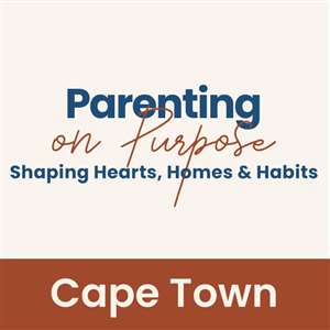 Parenting on Purpose: Shaping Hearts, Homes & Habits