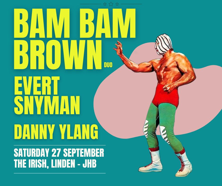 BAM BAM BROWN || EVERT SNYMAN || DANNY YLANG