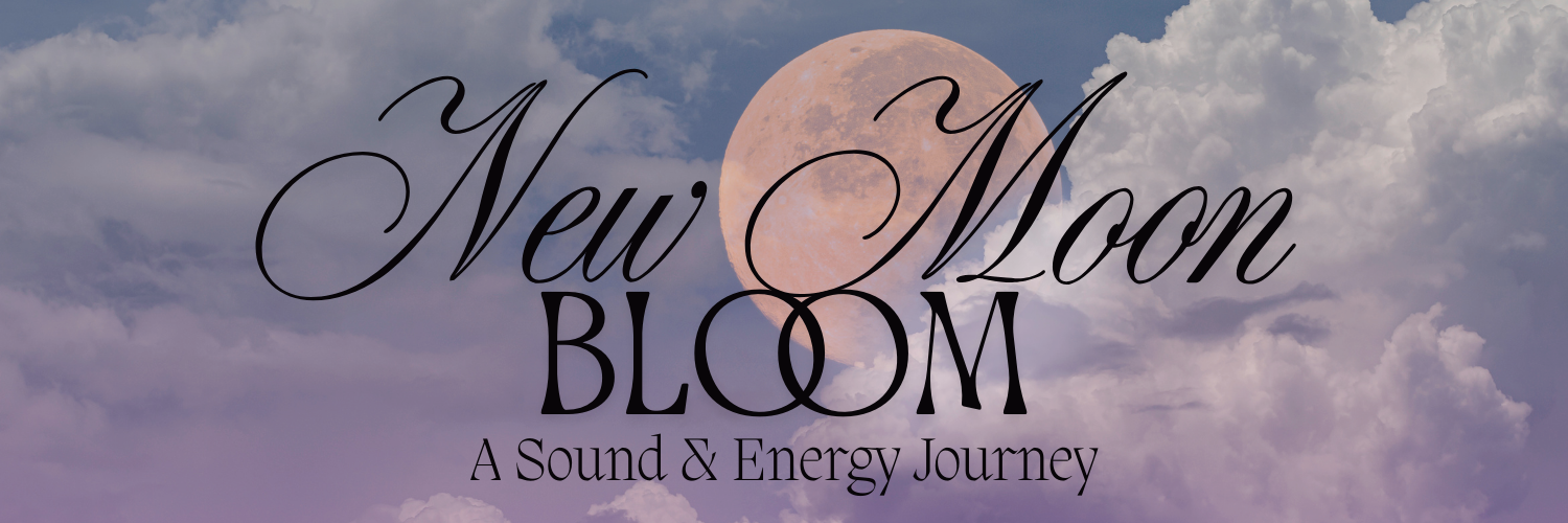 New Moon Bloom: A Sound & Energy Journey
