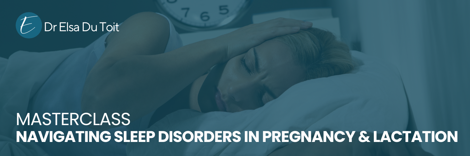 Navigating Sleep Disorders in Pregnancy & Lactation Masterclass