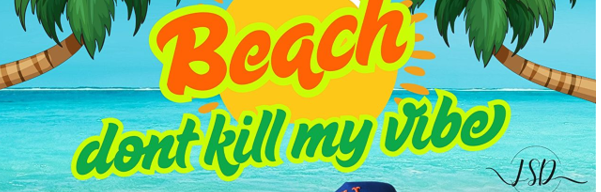 Beach Don't Kill My Vibe