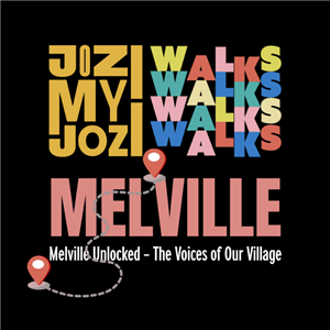 JOZI MY JOZI WALKS: MELVILLE UNLOCKED - THE VOICES OF OUR VILLAGE