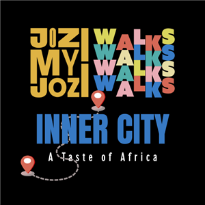 JOZI MY JOZI WALKS: A TASTE OF AFRICA