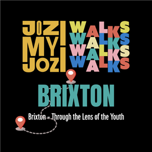 JOZI MY JOZI WALKS: BRIXTON THROUGH THE LENS OF THE YOUTH