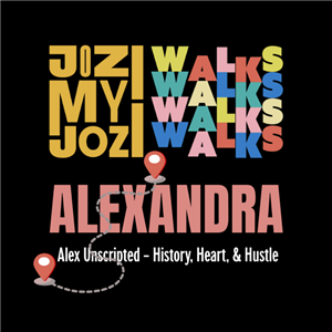 JOZI MY JOZI: ALEXANDRA UNSCRIPTED – HISTORY, HEART & HUSTLE