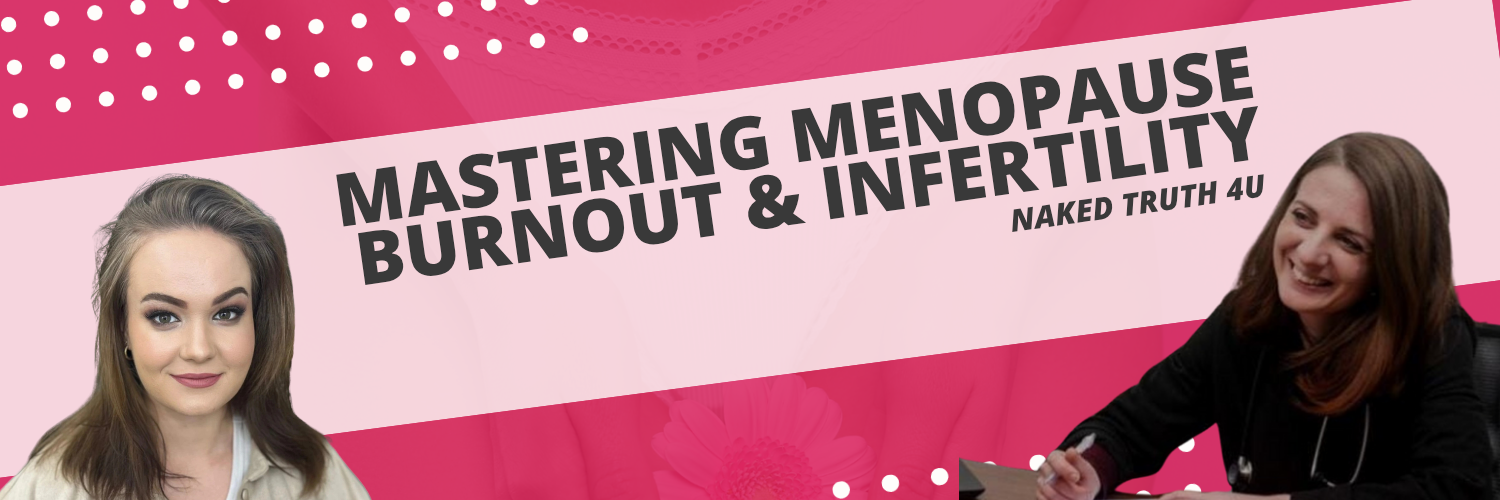 Mastering Menopause, Perimenopause, Burnout and Infertility