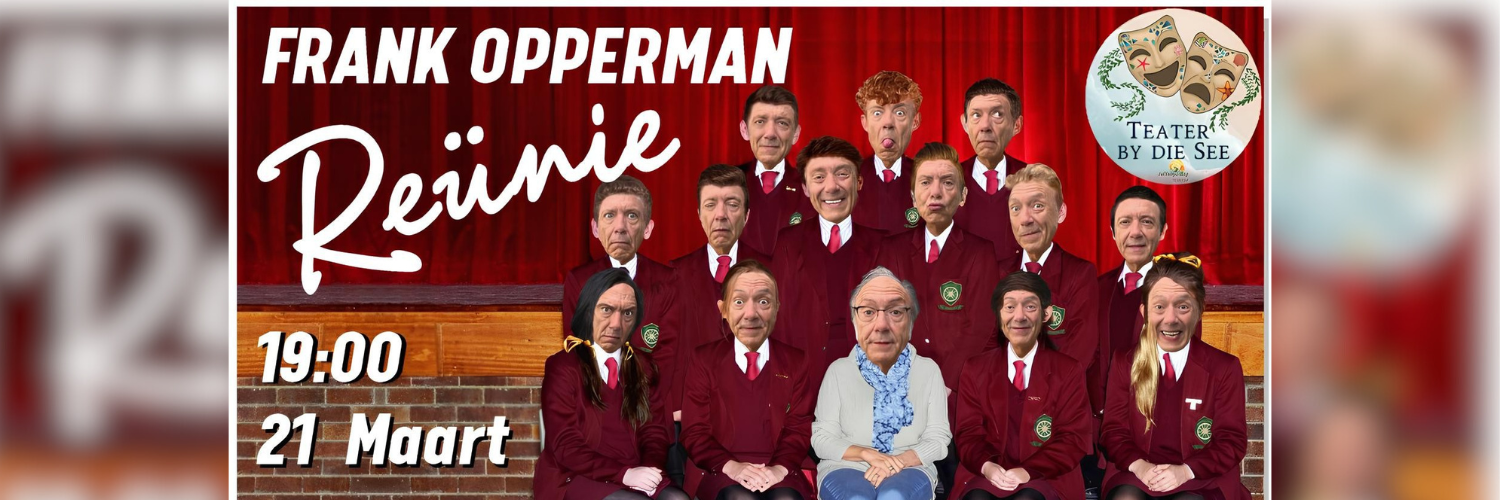 REÜNIE - FRANK OPPERMAN - TEATER BY DIE SEE