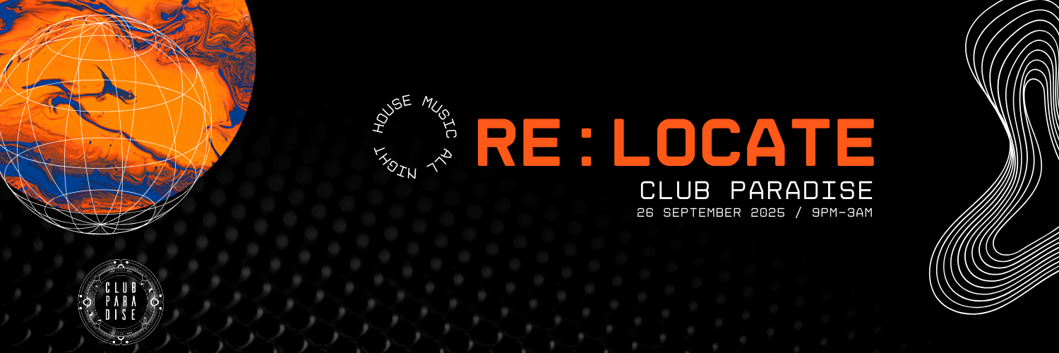 RE:LOCATE @CLUB PARADISE, 26 SEPTEMBER