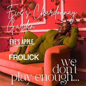 Eve's Chardonnay Garden: FROLICK