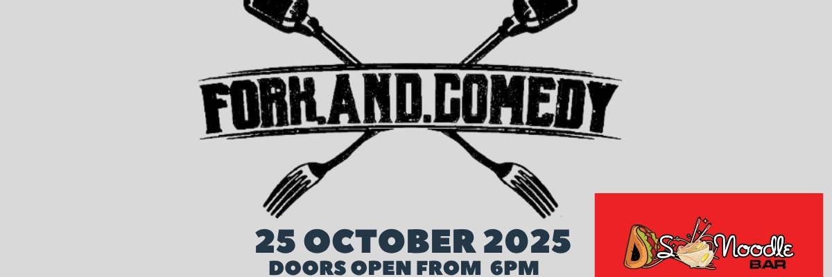 FORK AND COMEDY - 25 OCTOBER 2025