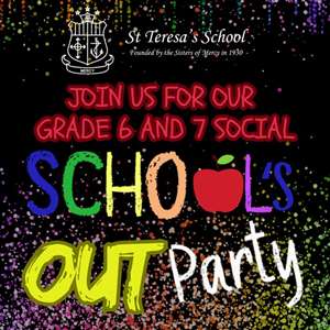 St Teresa's Grade 6 & 7 Social - "School's Out Party" 2025