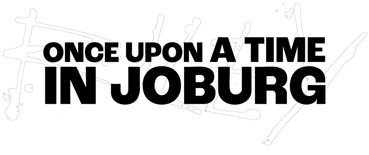 Once Upon A Time In Joburg