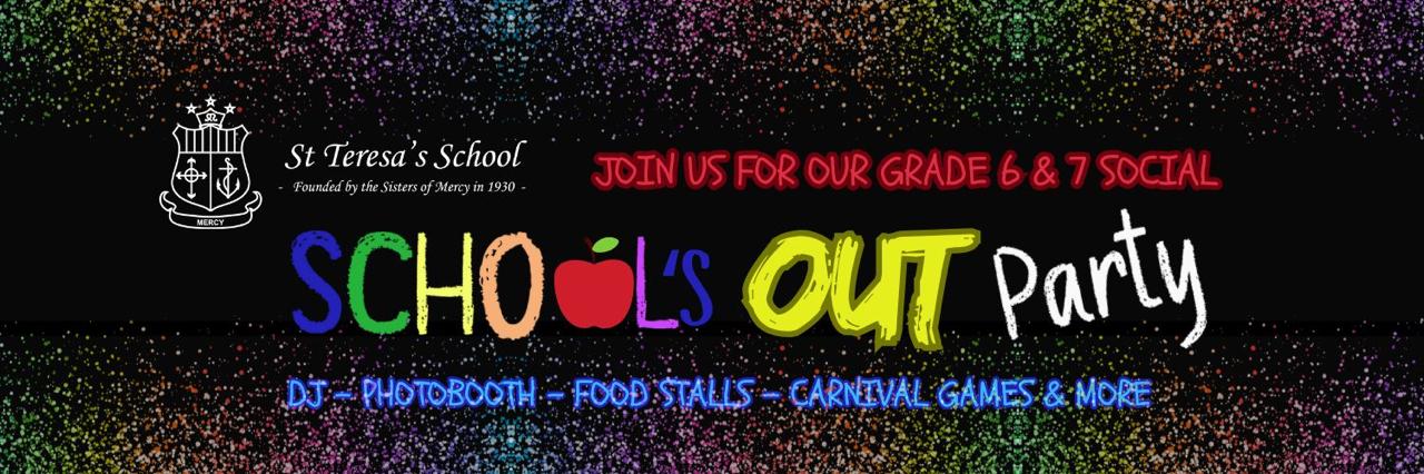 St Teresa's Grade 6 & 7 Social - "School's Out Party" 2025