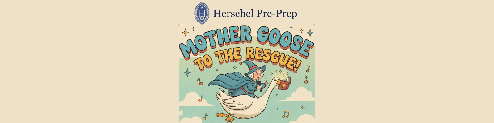 Mother Goose to the Rescue: Herschel Pre-Preparatory Production