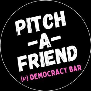 PITCH-A-FRIEND | @Democracy Bar