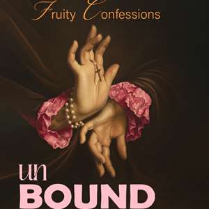 UNBOUND EDITION SIX ~ FRUITY CONFESSIONS