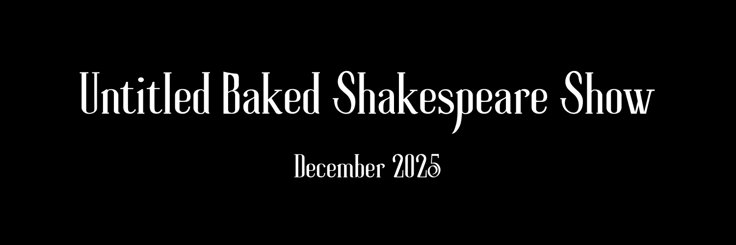 Untitled Baked Shakespeare Show