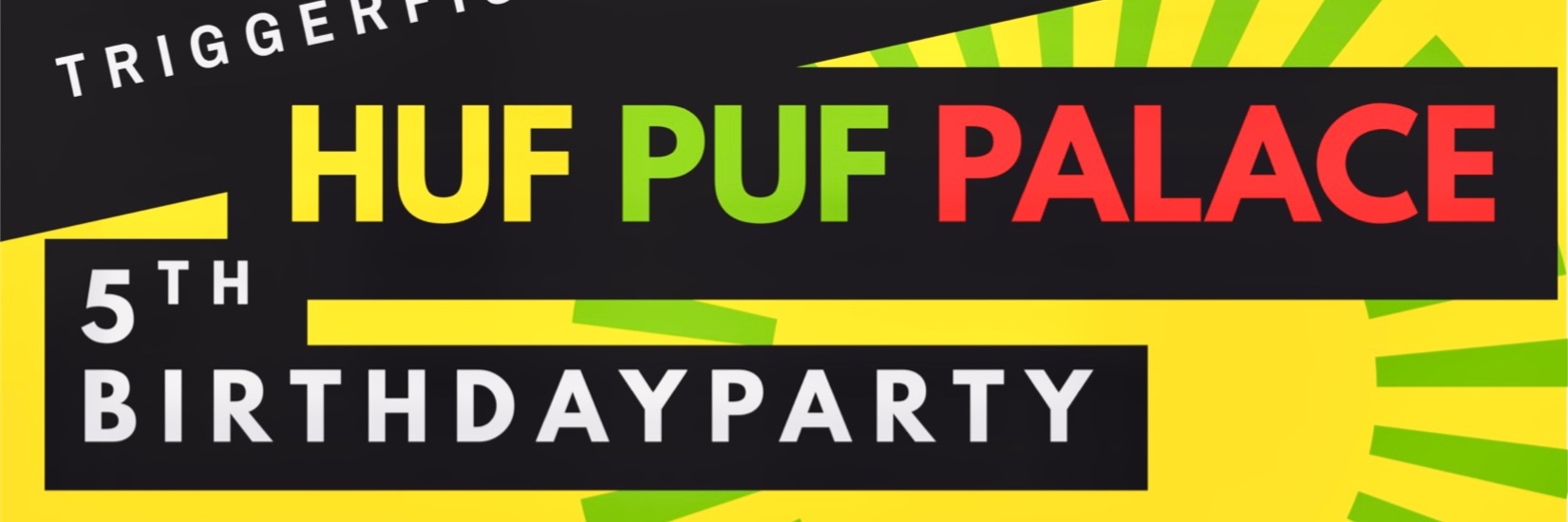 Huf Puf Palace 5th Birthdayparty