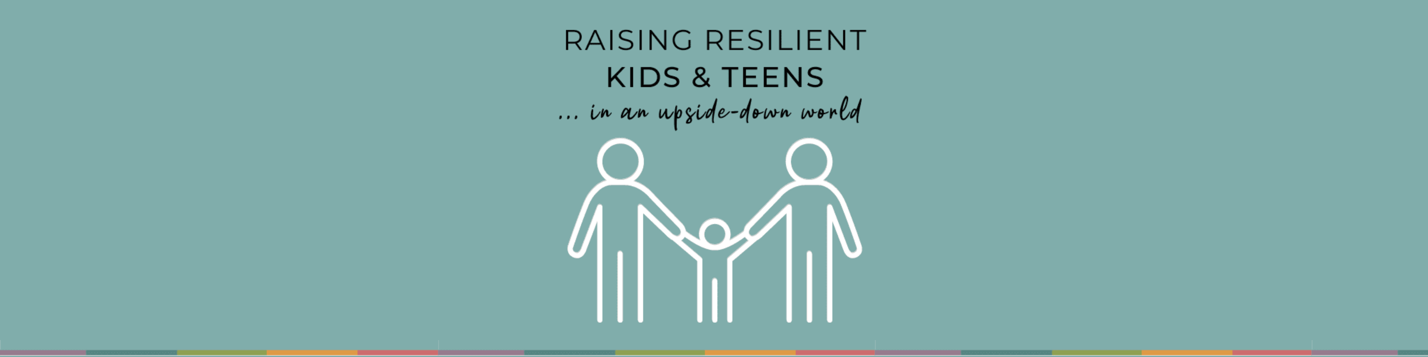 Raising Resilient Kids in an Upside Down World by Naomi Holdt