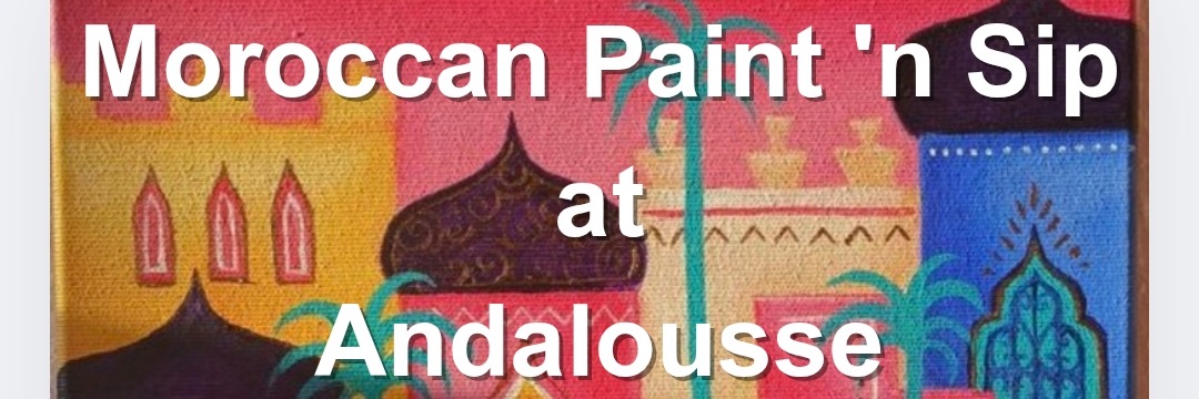 Moroccan Paint, Sip and Taste @Andalousse
