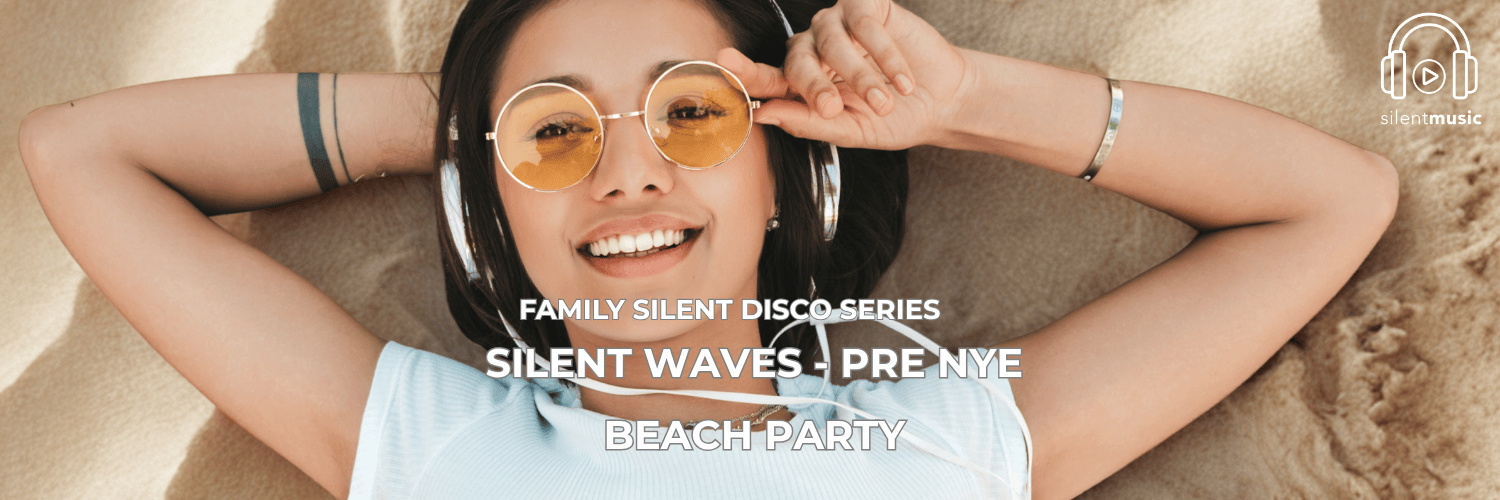 FAMILY SILENT DISCO SERIES : Silent Waves -  Pre-NYE Beach Party
