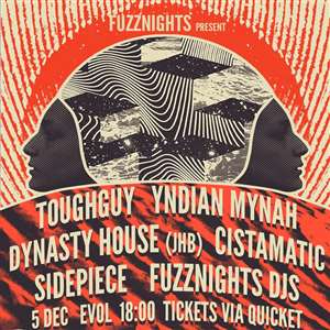 FUZZNIGHTS Presents: YNDIAN MYNAH/ Dynasty House(JHB)/ TOUGHGUY/ Cistamatic/ SIDEPIECE | Live @ EVOL