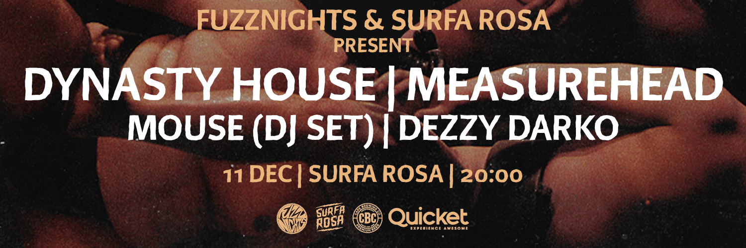 FUZZNIGHTS x Surfa Rosa Presents: Dynasty House(JHB) x Measurehead