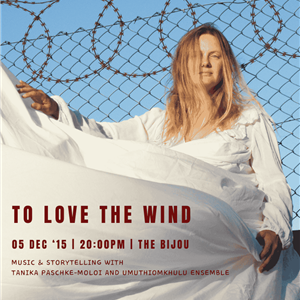 To Love the Wind: Music and Storytelling with Tanika Paschke-Moloi and The Umuthiomkhulu Ensemble