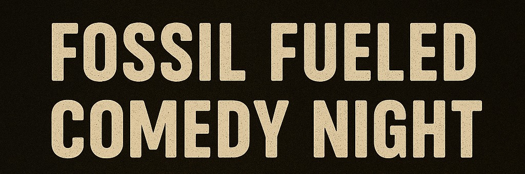 Fossil Fueled comedy night