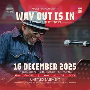 Andile Yenana : presents Way out is in : A communal listerning