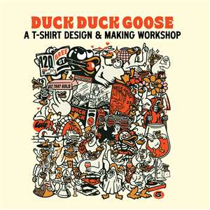 Duck Duck Goose presents: T-Shirt Design and Making Workshop
