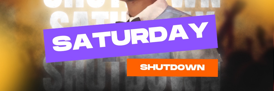 Saturday Shutdown