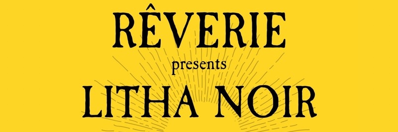 REVERIE PRESENTS LITHA NOIR