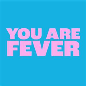 YOU ARE FEVER: DAY SEVENTY-ONE