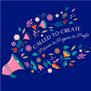 Called to Create - Passion to Purpose to Profit