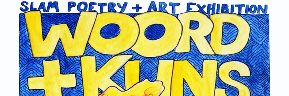WOORD + KUNS: Slam Poetry en Kuns Uitstalling