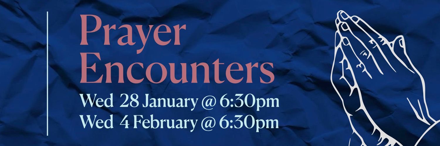 Prayer Encounter - 28 January & 4 February
