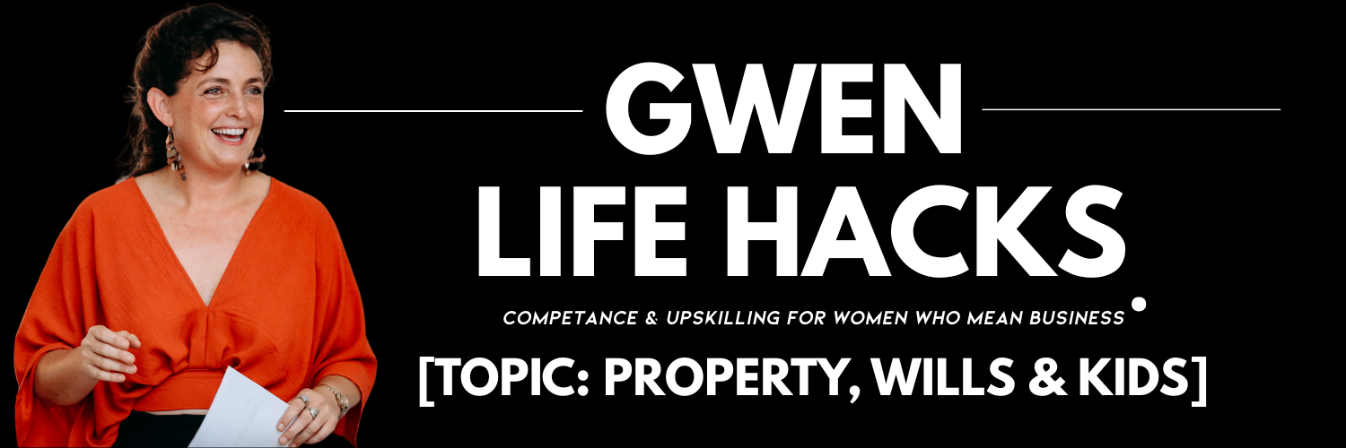 Gwen Life Hack | Property, Wills & Kids