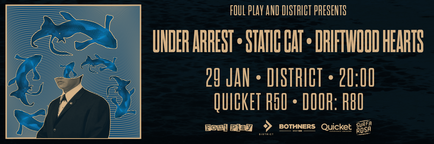 Foul Play & District presents Under Arrest, Static Cat & Driftwood Hearts