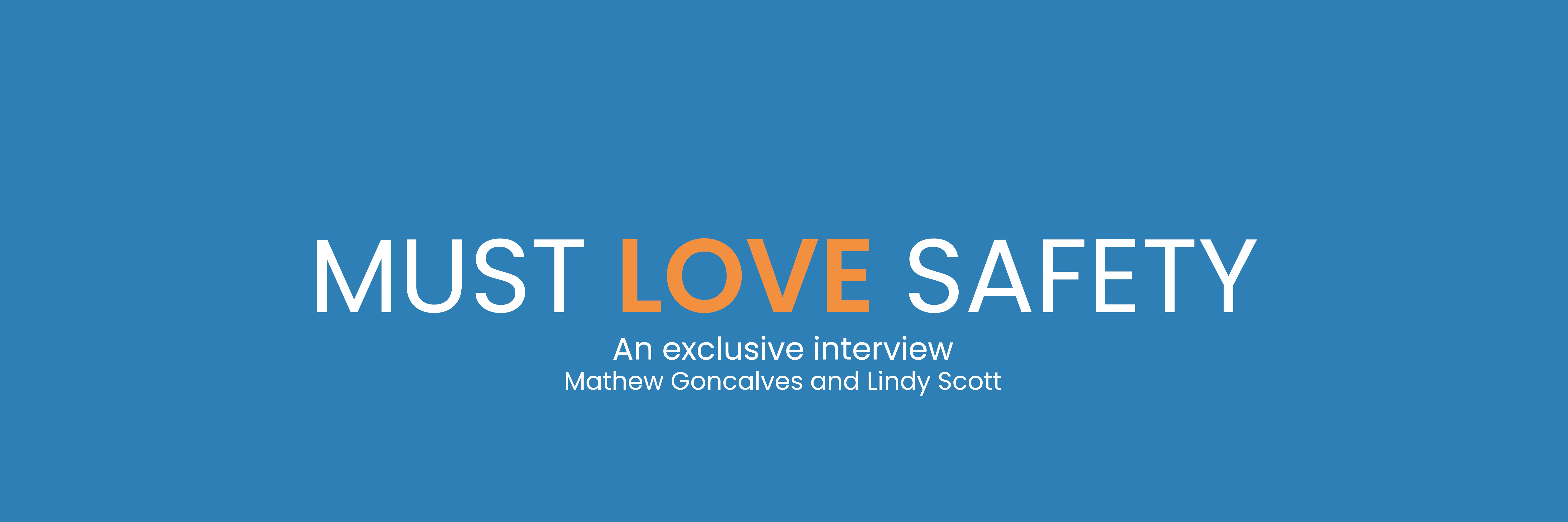 Must LOVE Safety. Why safety matters in life, love and business.